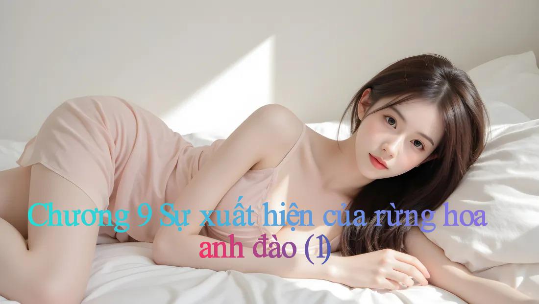 Chương 9 Sự xuất hiện của rừng hoa anh đào (1)